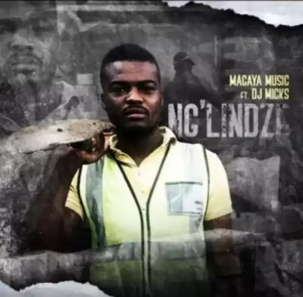 Magaya Music - Ng’lindze Ft. DJ Micks